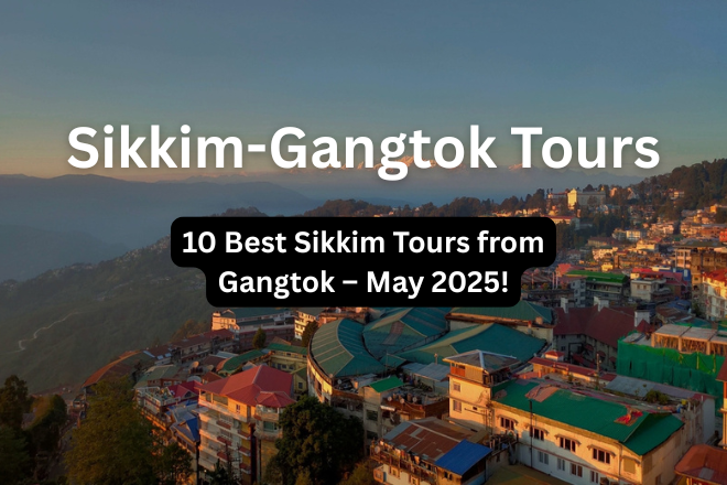10 Best Sikkim Tour Packages from Gangtok in May 2025